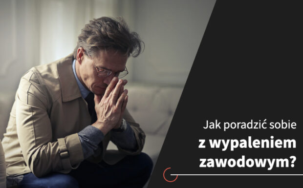 Jak sobie radzić z wypaleniem zawodowym